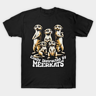 Easily Distracted By Meerkats T-Shirt